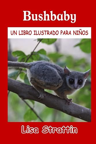 Bushbaby LIBRO EN ESPAÑOL PARA NIÑOS DE 6-8 AÑOS (Libros Ilustrados para Niños) (Spanish Edition)