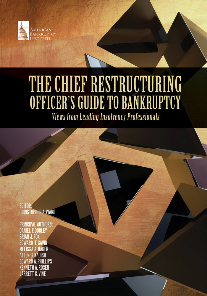 The Chief Restructuring Officer's Guide to Bankruptcy: Views from Leading Insolvency Professionals