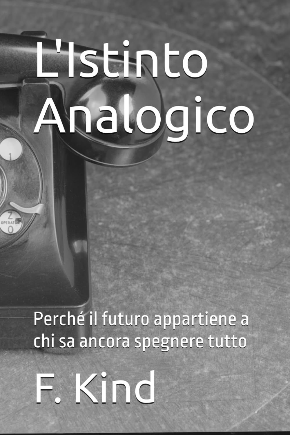 L'Istinto Analogico: Perché il futuro appartiene a chi sa ancora spegnere tutto