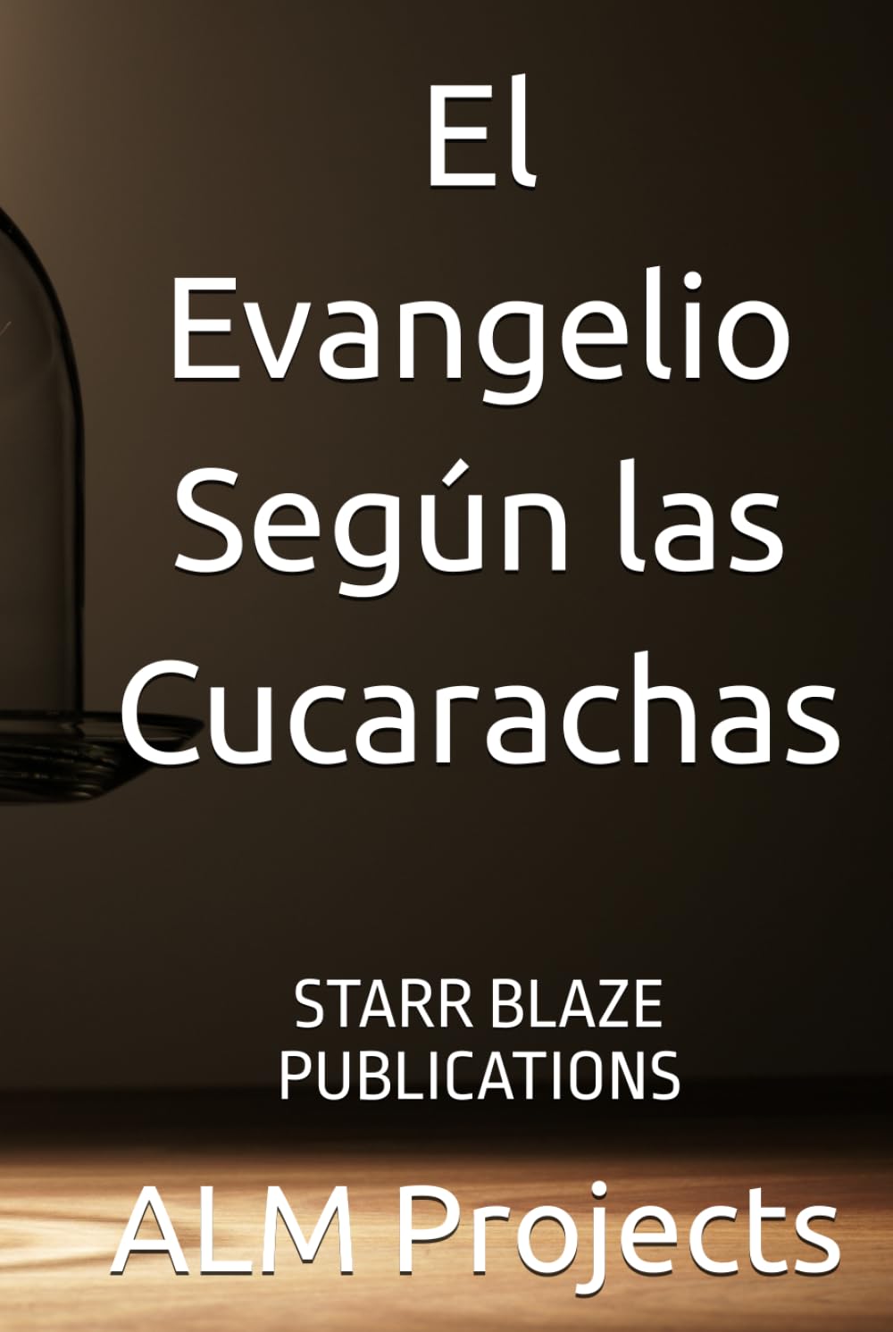 El Evangelio Según las Cucarachas: STARR BLAZE PUBLICATIONS