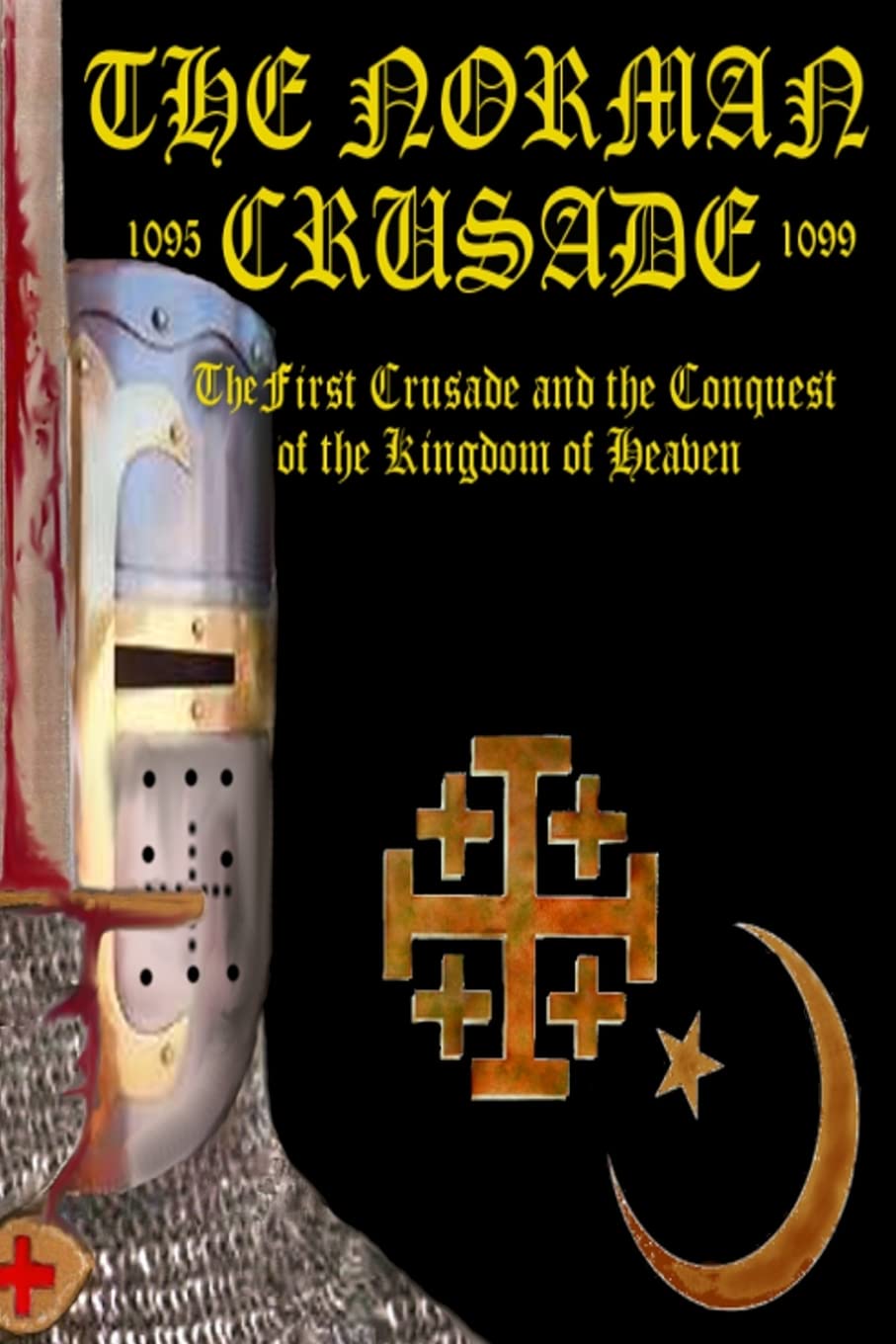 The Norman Crusade "The First Crusade and the Conquest of the Kingdom of Heaven": Volume 3