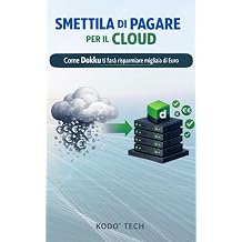 Smettila di Pagare per il Cloud. Come Dokku ti fara Risparmiare migliaia di Euro Italian Edition