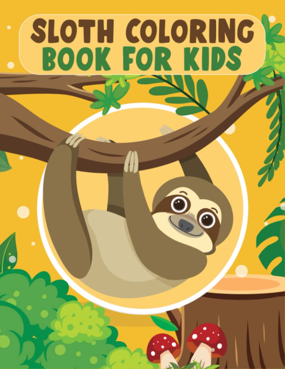 Sloth Coloring Book For Kids: 50 Easy And Fun Coloring Pages For Kids, Preschool and Kindergarten