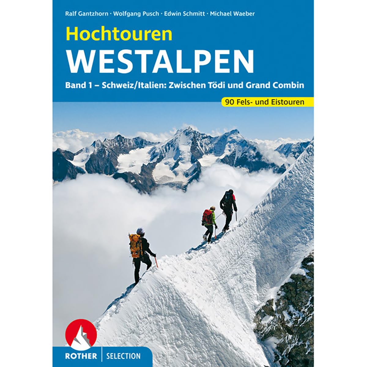 Hochtouren Westalpen Band 1. 90 Fels- und Eistouren zwischen Tödi und Grand Combin (Rother Selection)