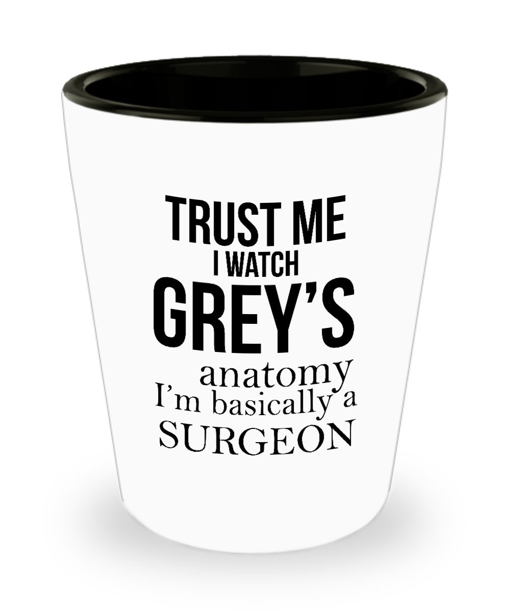 Best Shot Glass Coffee Mug-Surgeon Gifts Ideas for Men and Women. Trust me I watch greys anatomy I’m basically a surgeon.