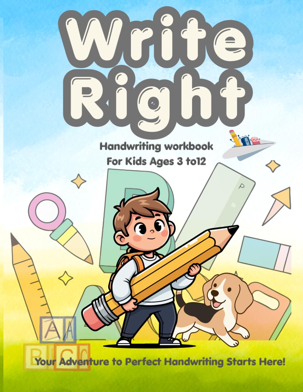 Write Right - Handwriting Workbook for Kids Ages 3 to 12: Alphabet Tracing, Numbers, Shapes & Fun Writing Practice