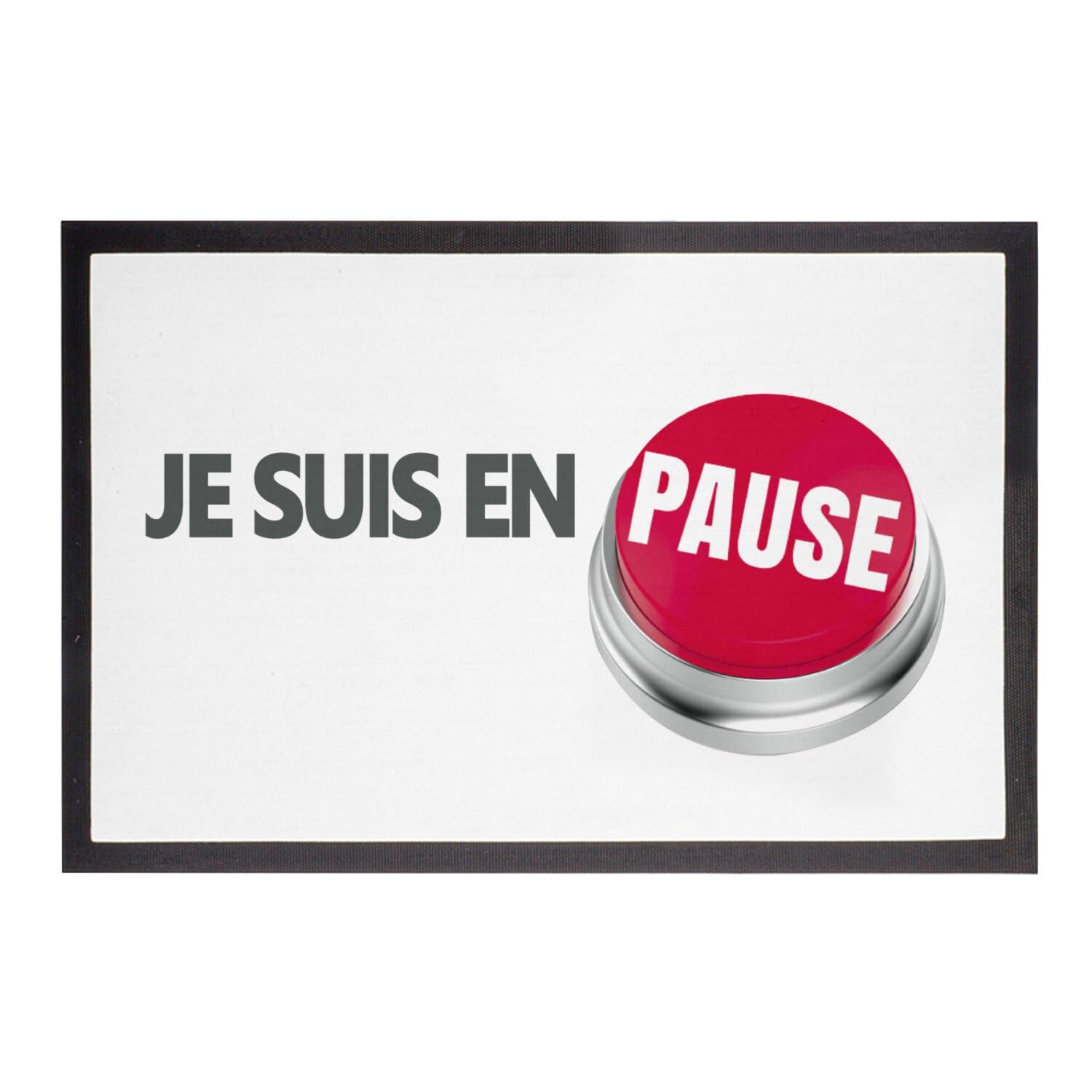 Paillasson Je suis en Pause bouton rouge repos 60x40cm pour entrée