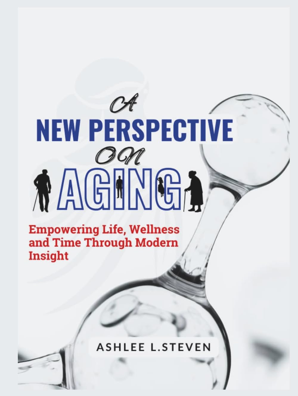 A NEW PERSPECTIVE ON AGING: Empowering Life, Wellness and Time Through Modern Insight
