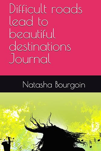 Difficult roads lead to beautiful destinations Journal