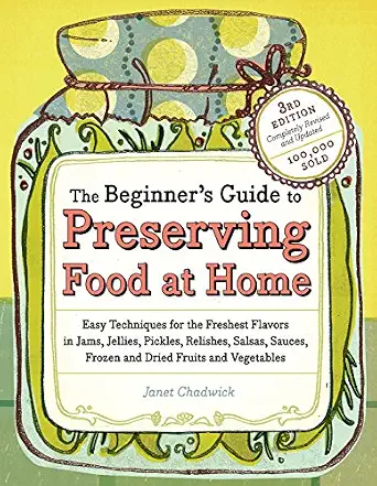The Beginner's Guide to Preserving Food at Home: Easy Instructions for Canning, Freezing, Drying, Brining, and Root Cellaring Your Favorite Fruits, Herbs and Vegetables 3rd Revised, Updated ed. Edition-Wow! eBook
