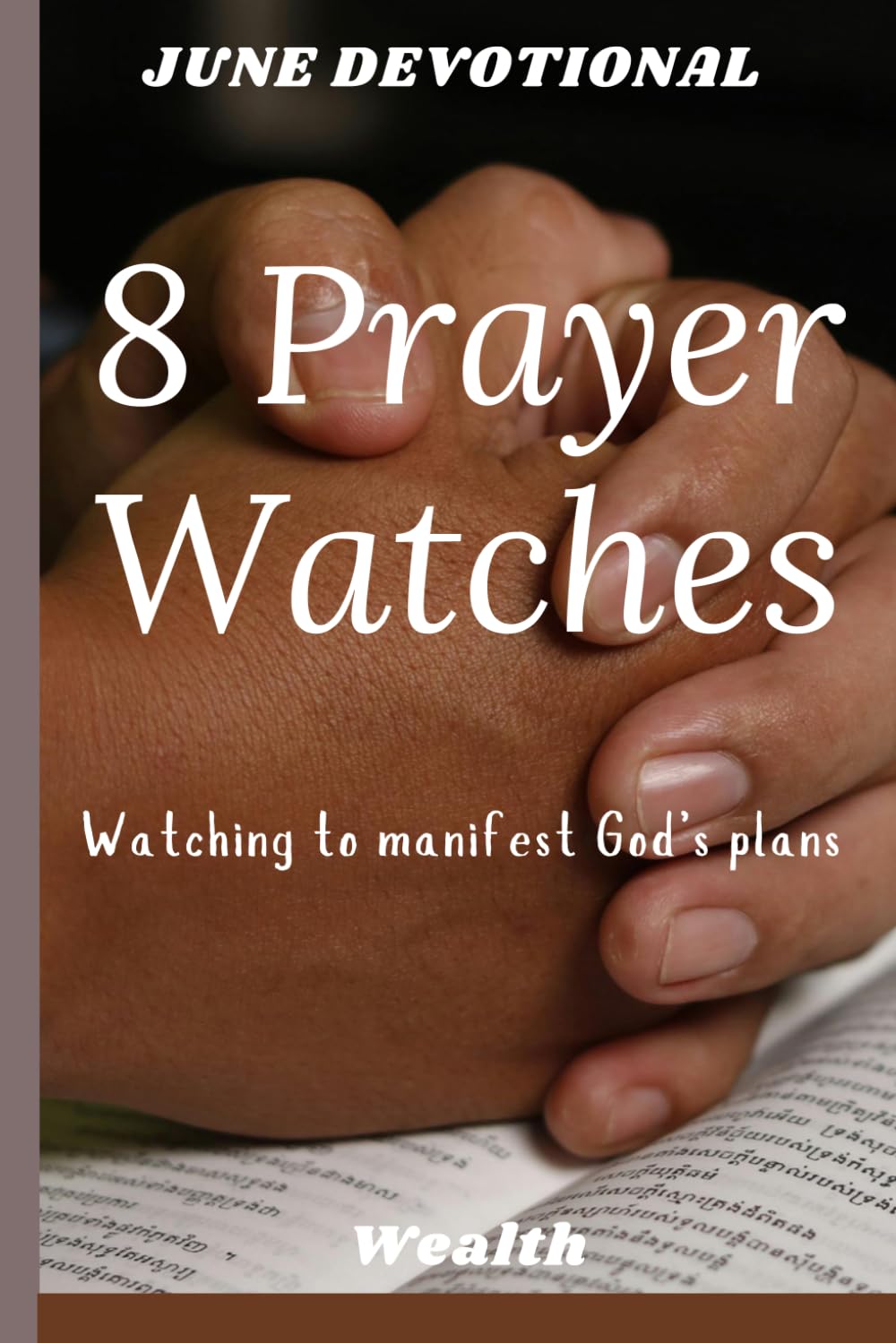 8 PRAYER WATCHES: The 8 Biblical Prayer Watches: Understanding Your Spiritual Assignment (Discover Your Watch, The Night Intercessor, Breaking ... Gifts for women, men, friends/31 pages