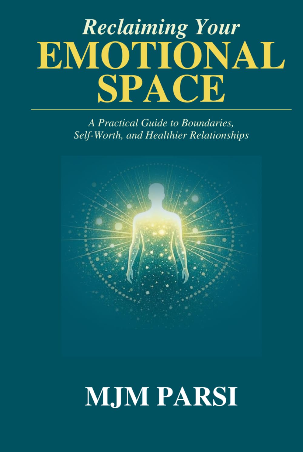 Reclaiming Your Emotional Space: A Practical Guide to Boundaries, Self‑Worth, and Healthier Relationships