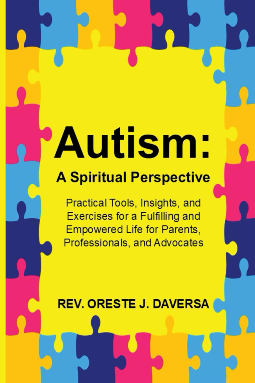 Autism: a Spiritual Perspective: Practical Tools, Insights, and Exercises for a Fulfilling and Empowered Life for Parents, Professionals, and Advocates