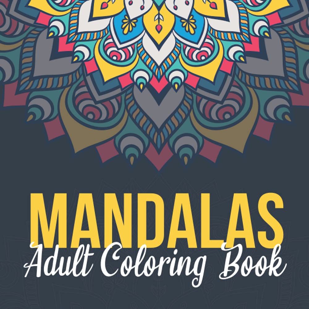 Mandalas Adult Coloring Book: Book for Stress Relief and Relaxation, Beautiful Mandalas Coloring Pages. Best Gift for Mandala Lovers (Mandalas Coloring Books Collection)