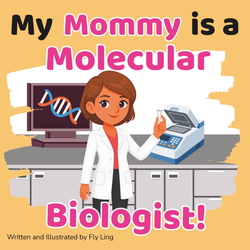 My Mommy is a Molecular Biologist!: A Rhyming STEM Picture Book Celebrating the Scientists Who Study DNA and Proteins (The Flyling Lab: Science (Careers for Kids Ages 2-6))