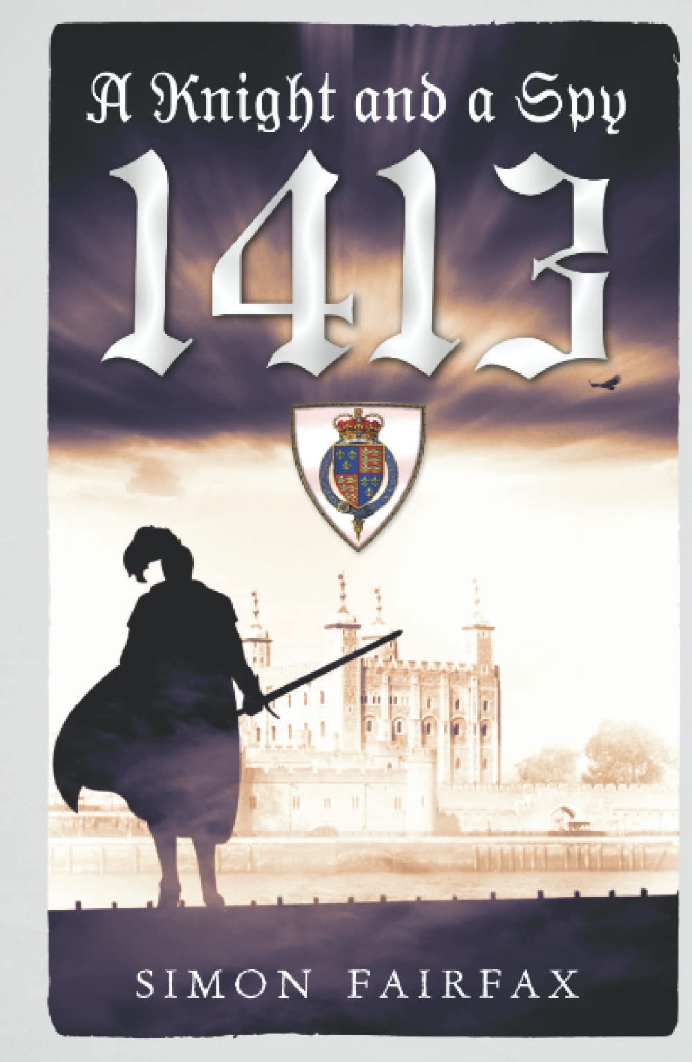 A Knight and a Spy 1413 (The road to Agincourt- king's spy)