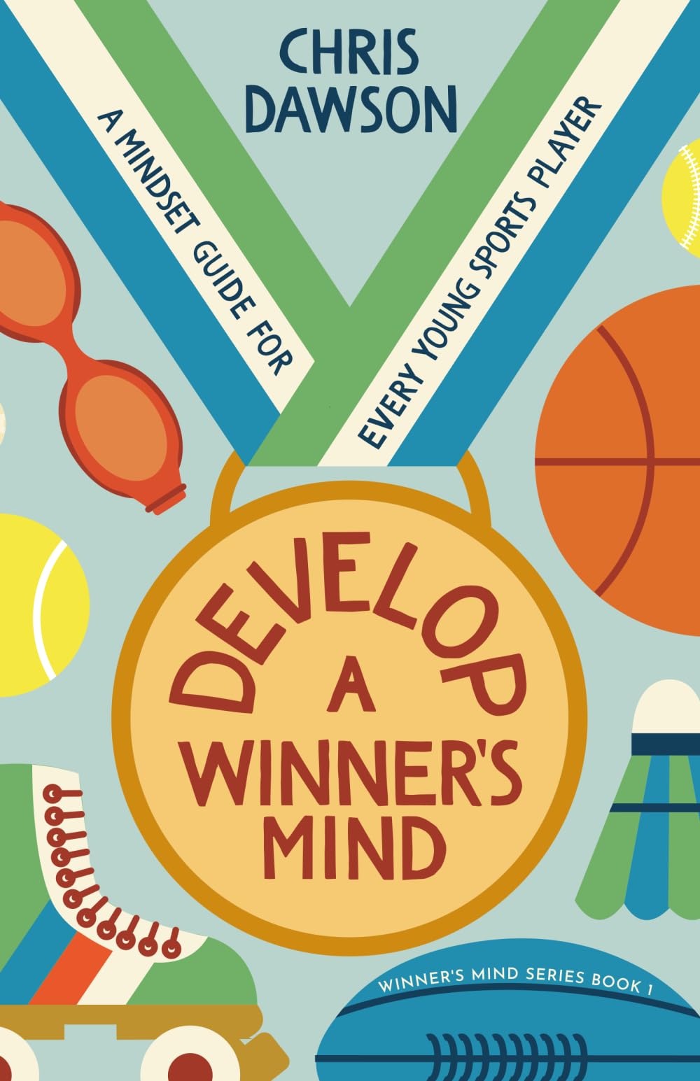 Develop A Winner's Mind: A Mindset Guide For Every Young Sports Player: 1 (Winner's Mind Series)