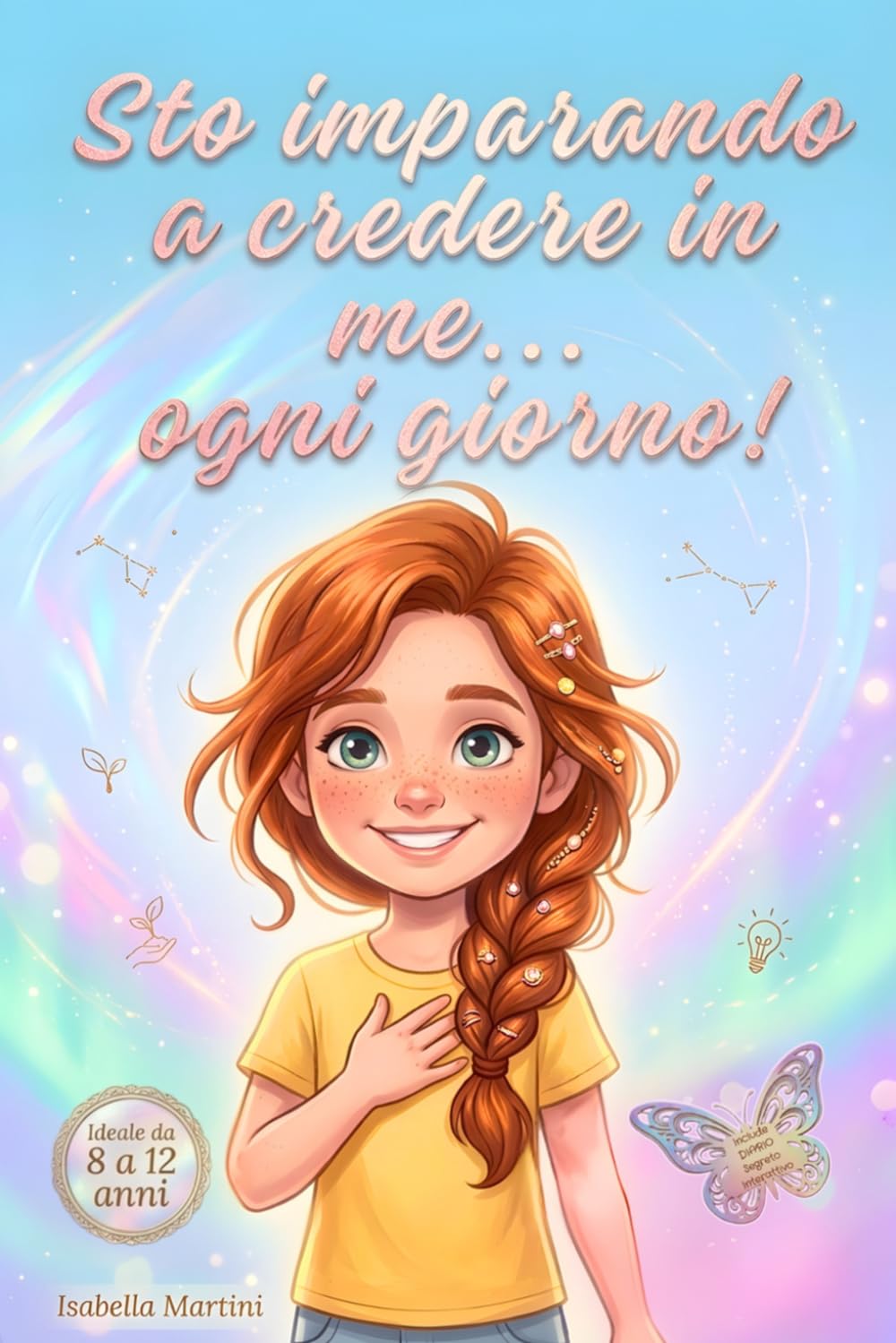 Sto Imparando a Credere in Me… Ogni Giorno: Storie Motivazionali e Attività per Ragazze 8-12 anni su Autostima, Amicizia e Crescita Personale – con Diario Segreto Interattivo