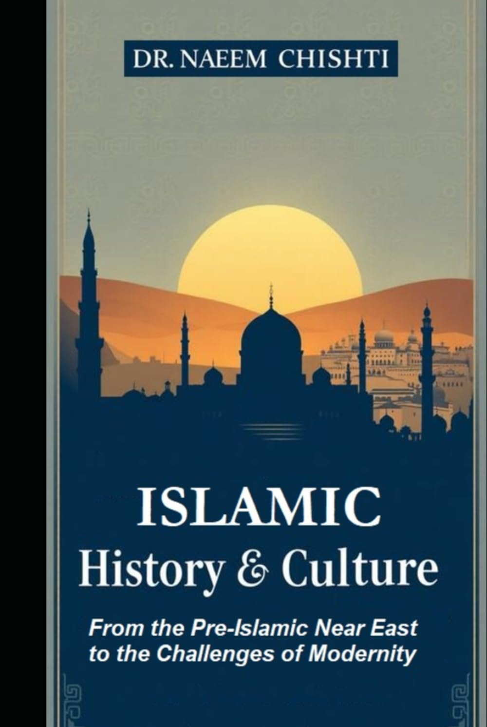 Islamic History & Culture: From the Pre-Islamic Near East to the Challenges of Modernity