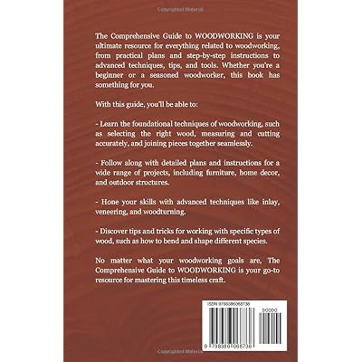 The Comprehensive Guide to Woodworking: Practical Plans, Step-by-Step Instructions,Techniques, Advanced Tips and Tools for Crafting Perfect Wood Projects Paperback March 6, 2023