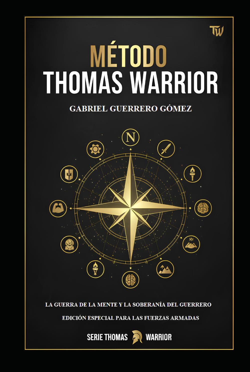 EL MÉTODO THOMAS WARRIOR: LA GUERRA DE LA MENTE Y LA SOBERANÍA DEL GUERRERO.: EDICIÓN ESPECIAL PARA LAS FUERZAS ARMADAS.