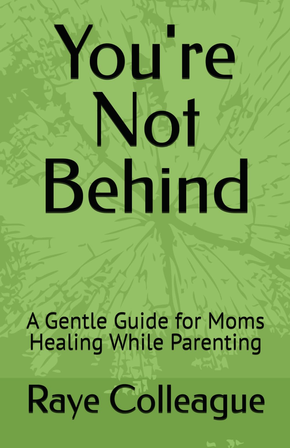 You're Not Behind: A Gentle Guide for Moms Healing While Parenting