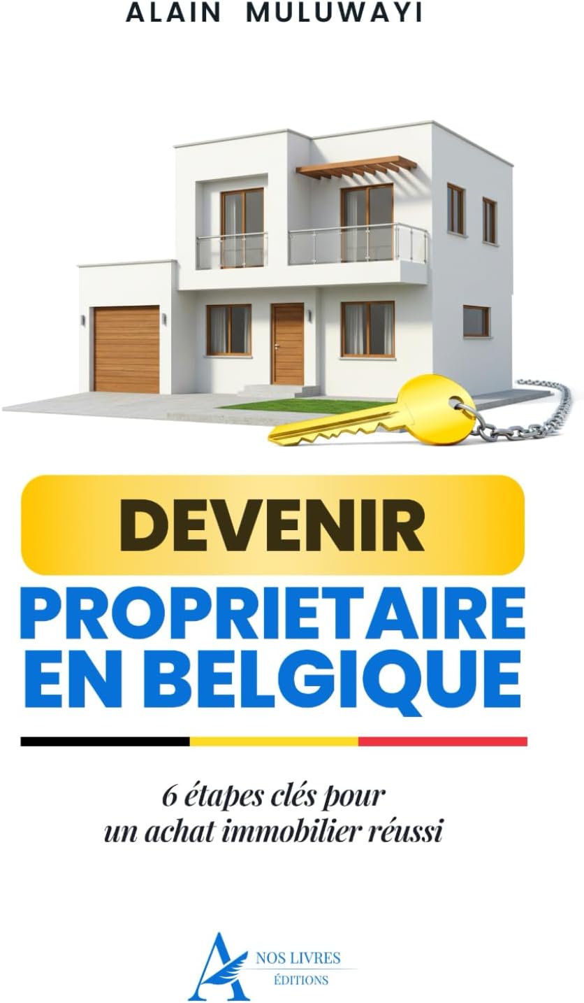 DEVENIR PROPRIETAIRE IMMOBILIER EN BELGIQUE: 6 étapes clés d'un achat immobilier réussi