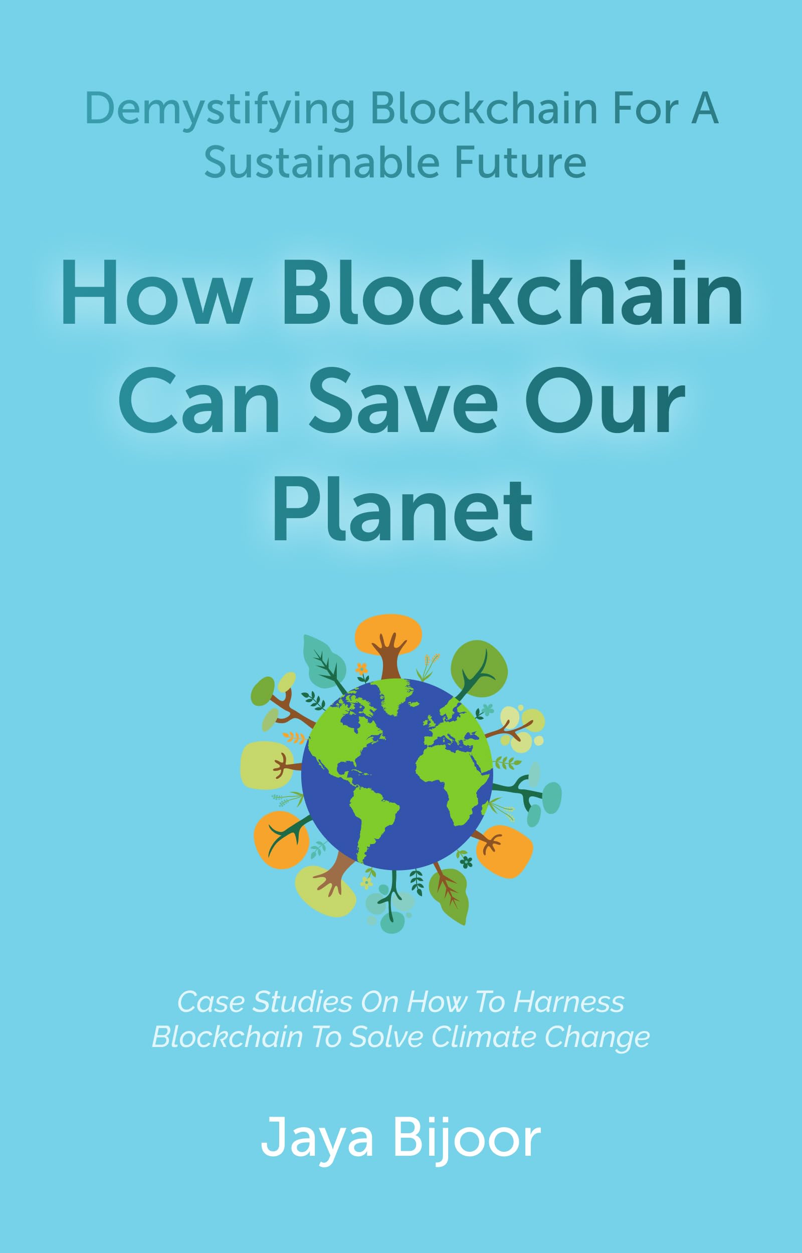 How Blockchain Can Save Our Planet: Demystifying Blockchain For A Sustainable Future