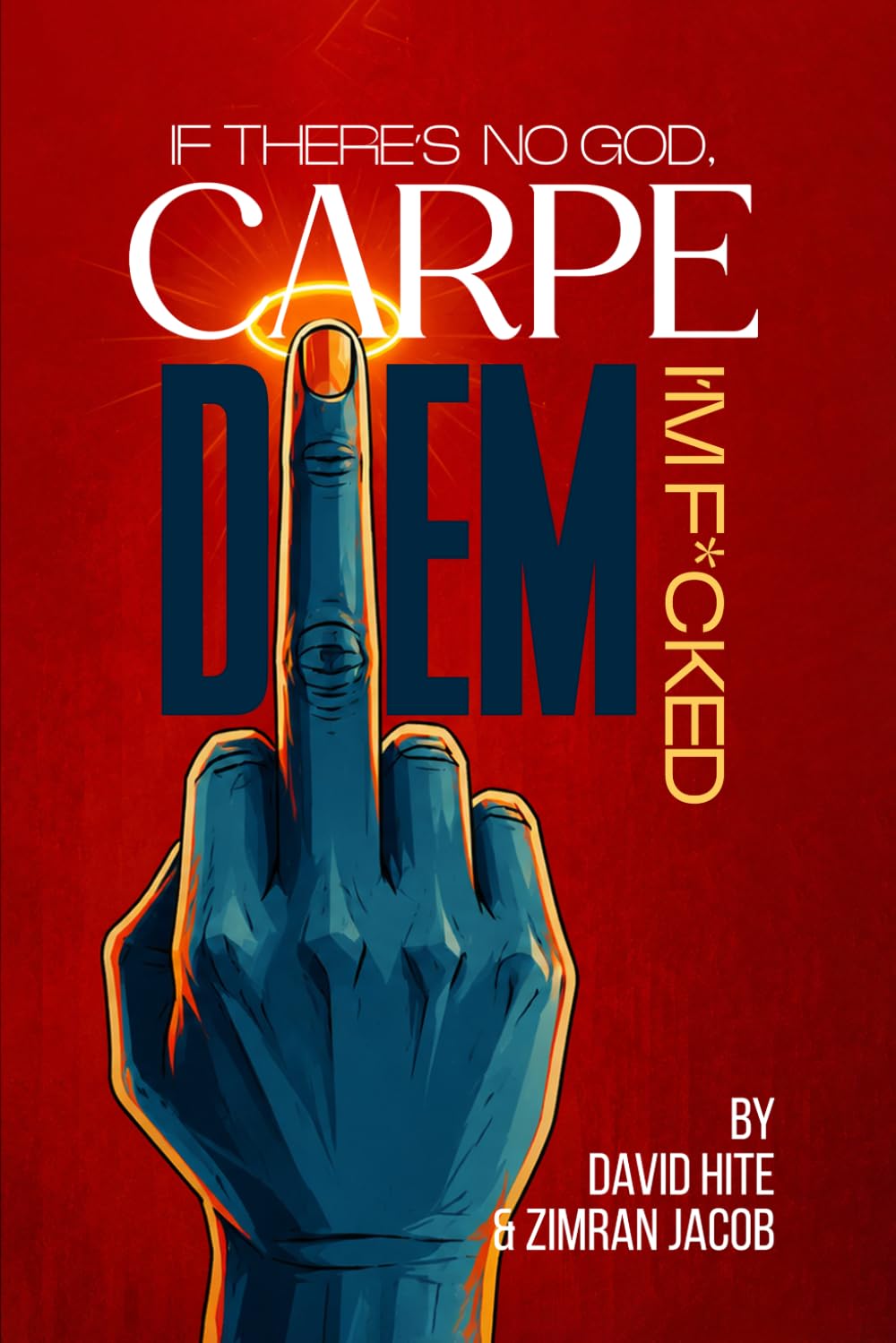 Carpe Diem: If There’s No God, I’m ______ !