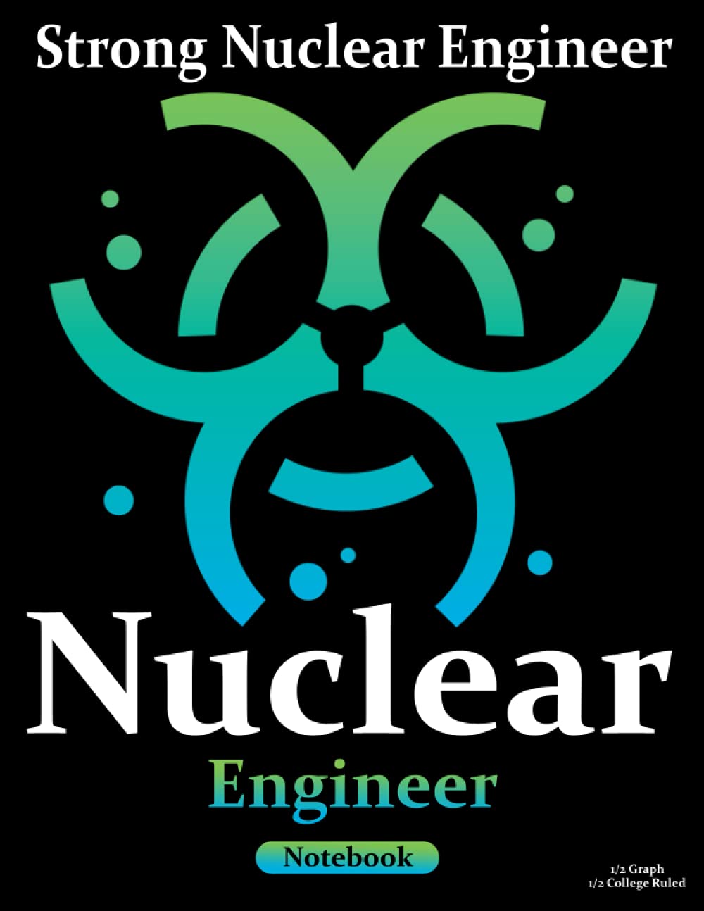 Strong Nuclear Engineer Notebook Birthday Gift: 1/2 Graph 4x4, 1/2 College Ruled notebook Gift ,100 pages, 8.5"x11", Soft cover glossy finish