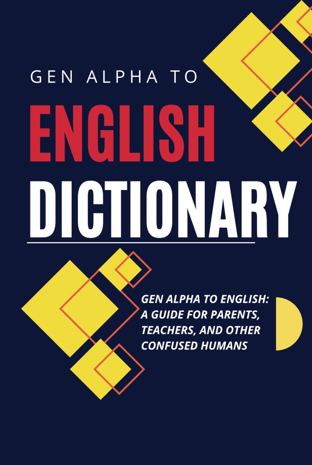 Gen Alpha to English Dictionary: A Guide for Parents, Teachers, and Other Confused Humans - Because We Have No Idea What They’re Saying