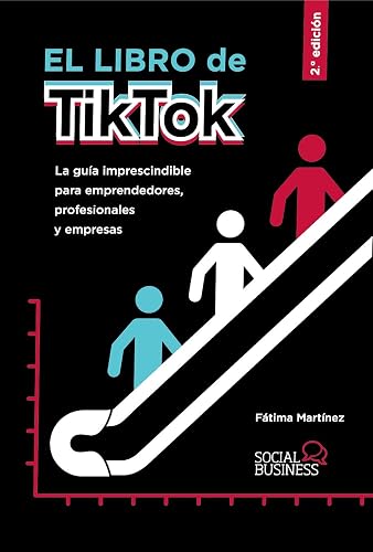 El libro de TikTok: La guía imprescindible para emprendedores, profesionales y empresas (SOCIAL MEDIA)