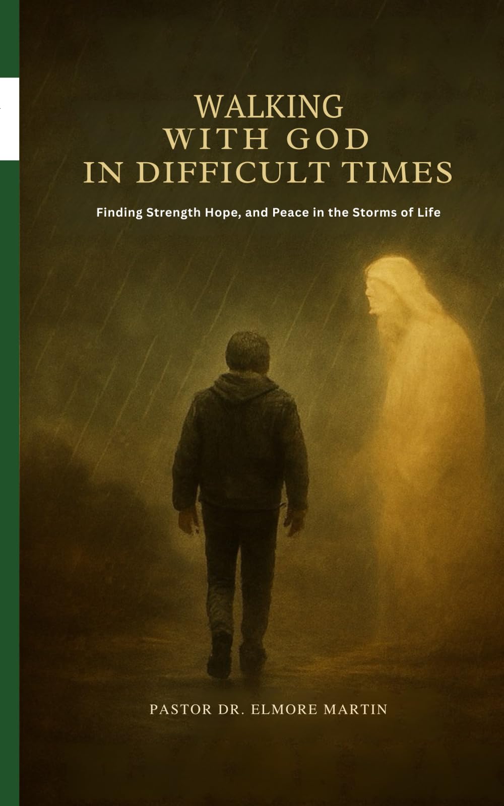 Walking With God In Difficult Times: Finding Strength Hope and Peace in the Storms of Life