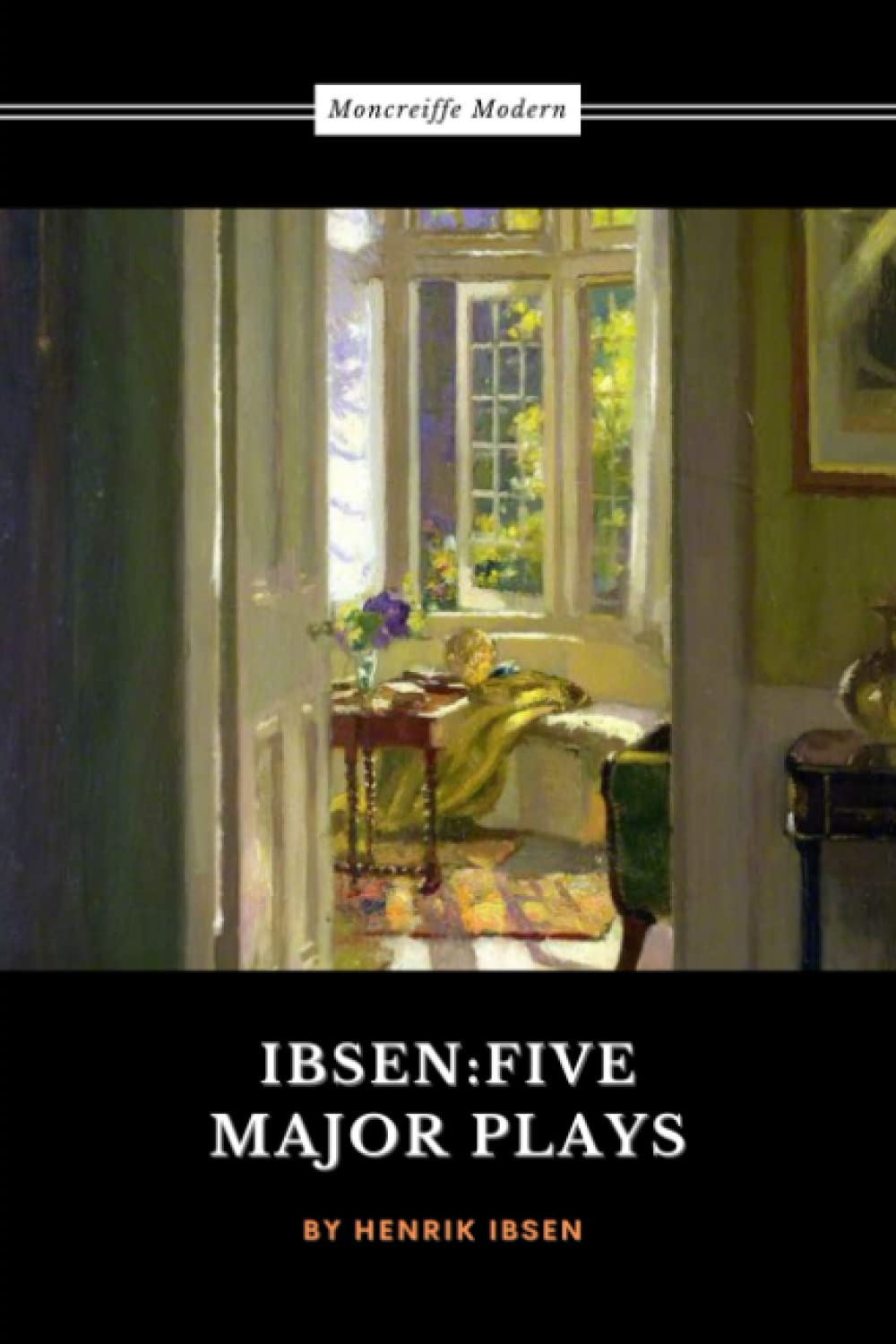 Ibsen: Five Major Plays: A Doll’s House, Ghosts, The Lady from the Sea, Hedda Gabler, and The Master Builder (Annotated)