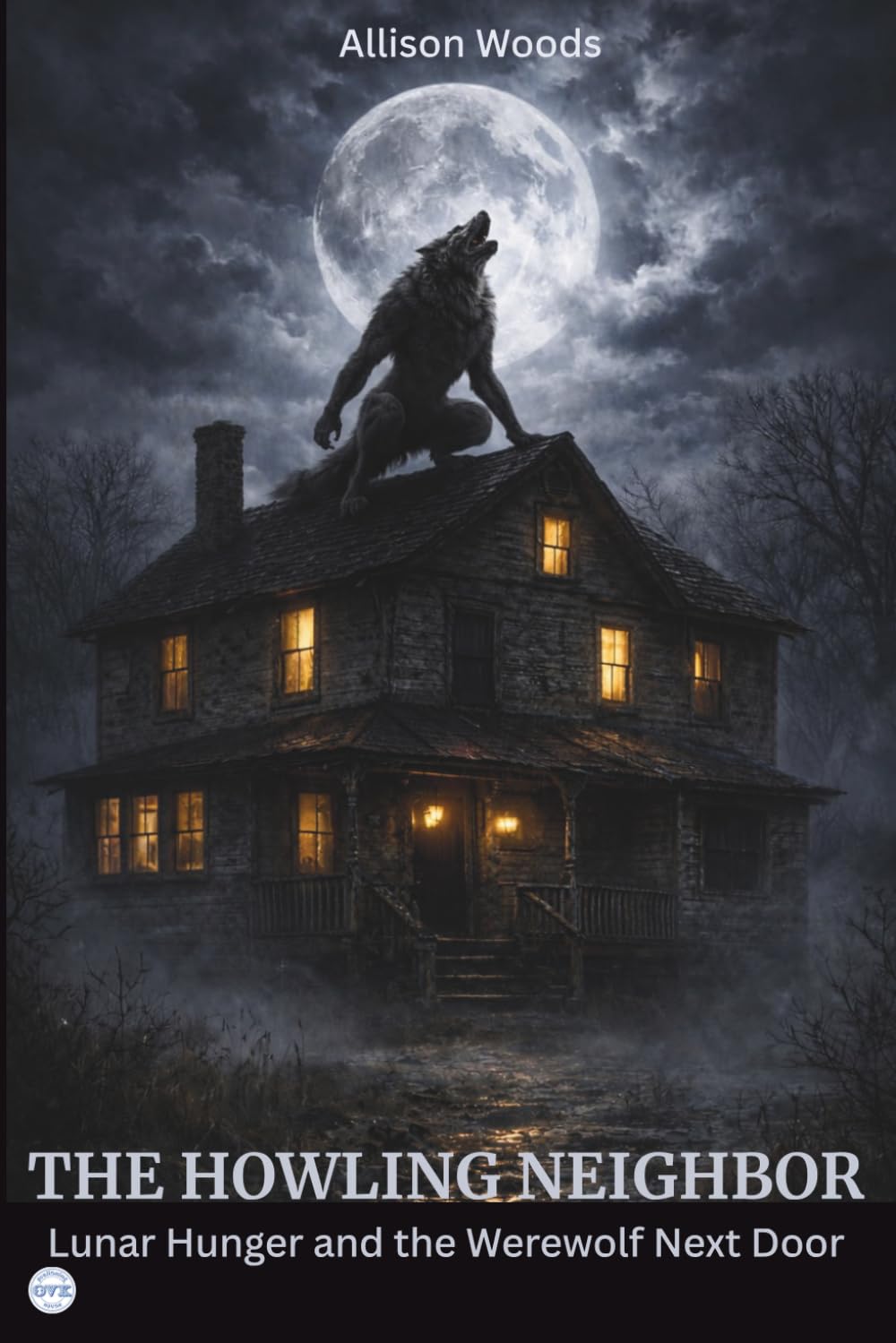 THE HOWLING NEIGHBOR: Lunar Hunger and the Werewolf Next Door. A Horror Novel