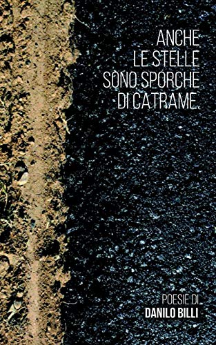 Amazon Com Anche Le Stelle Sono Sporche Di Catrame Poesie D Amore Di Danilo Billi Italian Edition Ebook Billi Danilo Kindle Store
