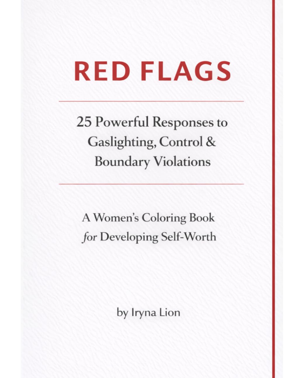 Red Flags: Red Flags: A Healing Coloring Book for Women to Recognize Gaslighting, Build Boundaries, Reclaim Self-Worth & Break Free from Emotional Manipulation