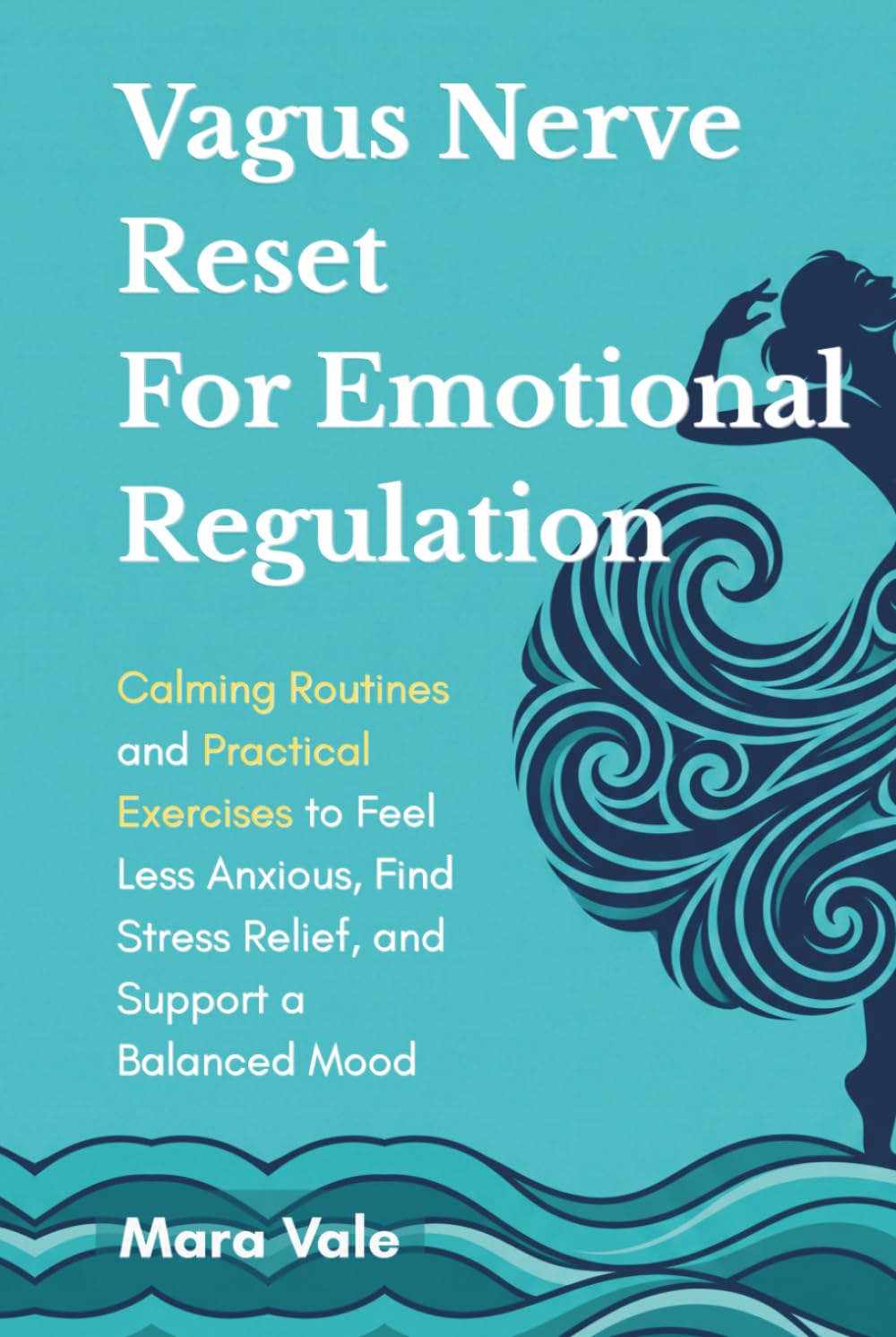 Vagus Nerve Reset for Emotional Regulation: Calming Routines and Practical Exercises to Feel Less Anxious, Find Stress Relief, and Support a Balanced Mood