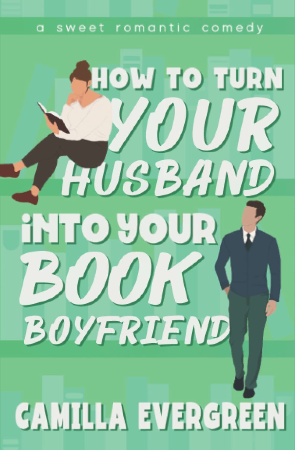 How to Turn Your Husband into Your Book Boyfriend: A Sweet Romantic Comedy (How to Rom-com)