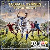 Fußball Hymnen Stadion Hits 2018 (70 Top Party Hits und Fußball Klassiker)