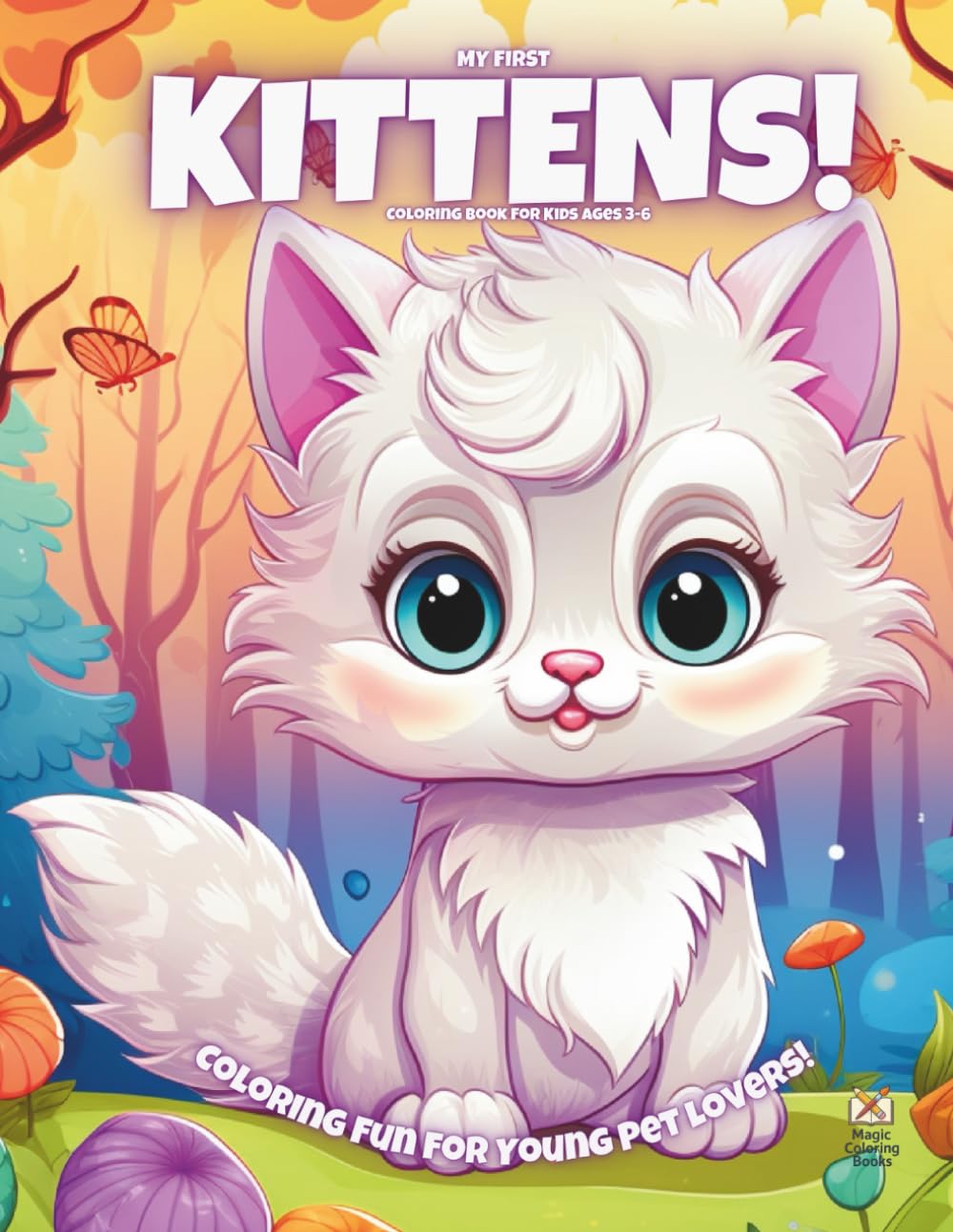 My First Kittens!: Coloring Book For Kids Ages 3-6 (Magic Coloring Books Collection)