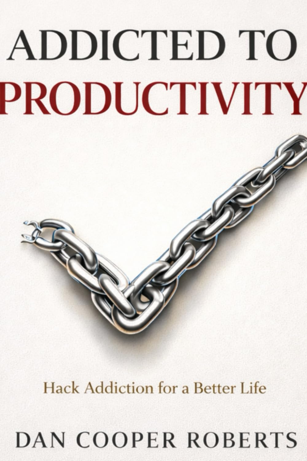Addicted to Productivity: Hack Addiction for a Better Life