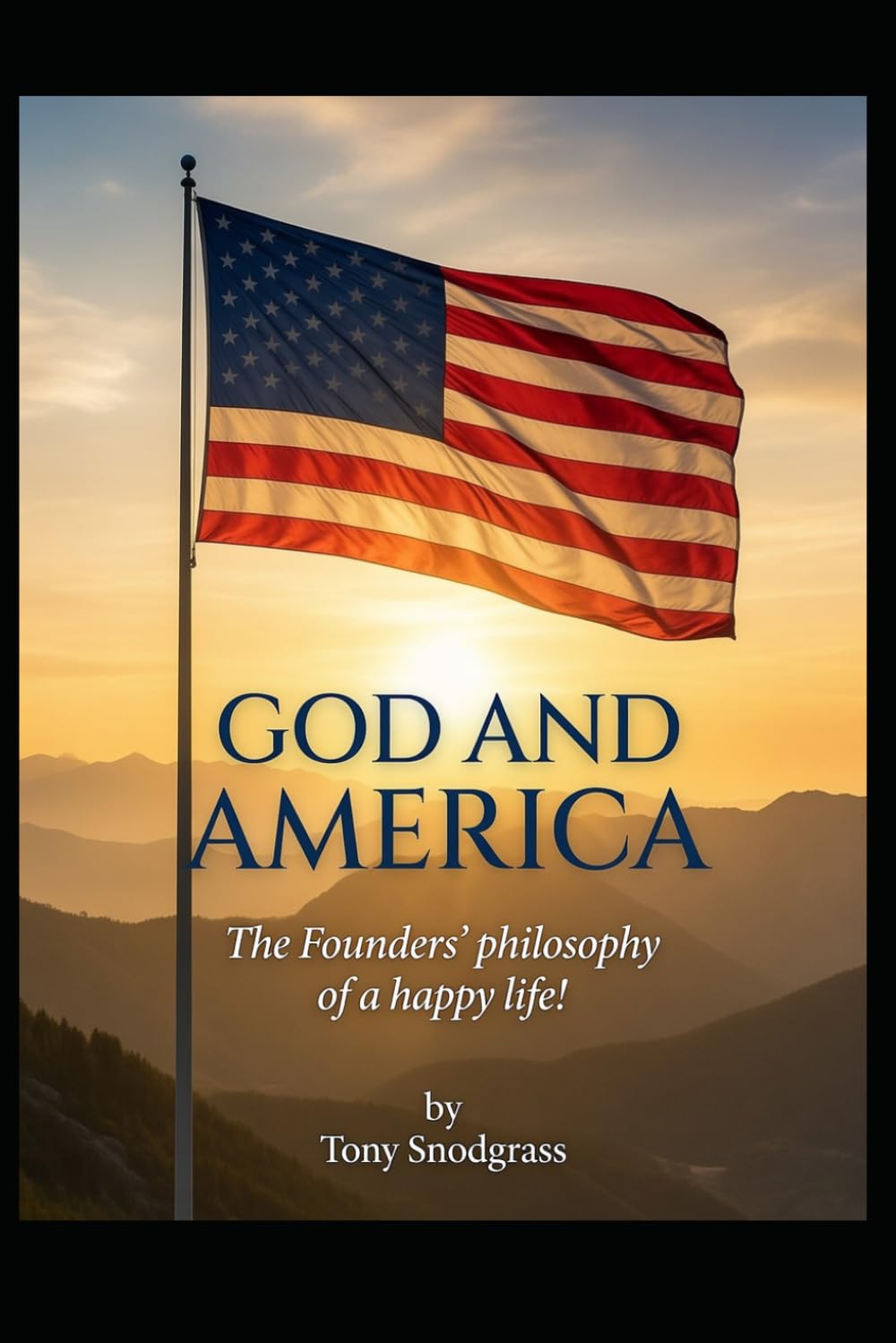 God and America: The Founders' philosophy of a happy life!