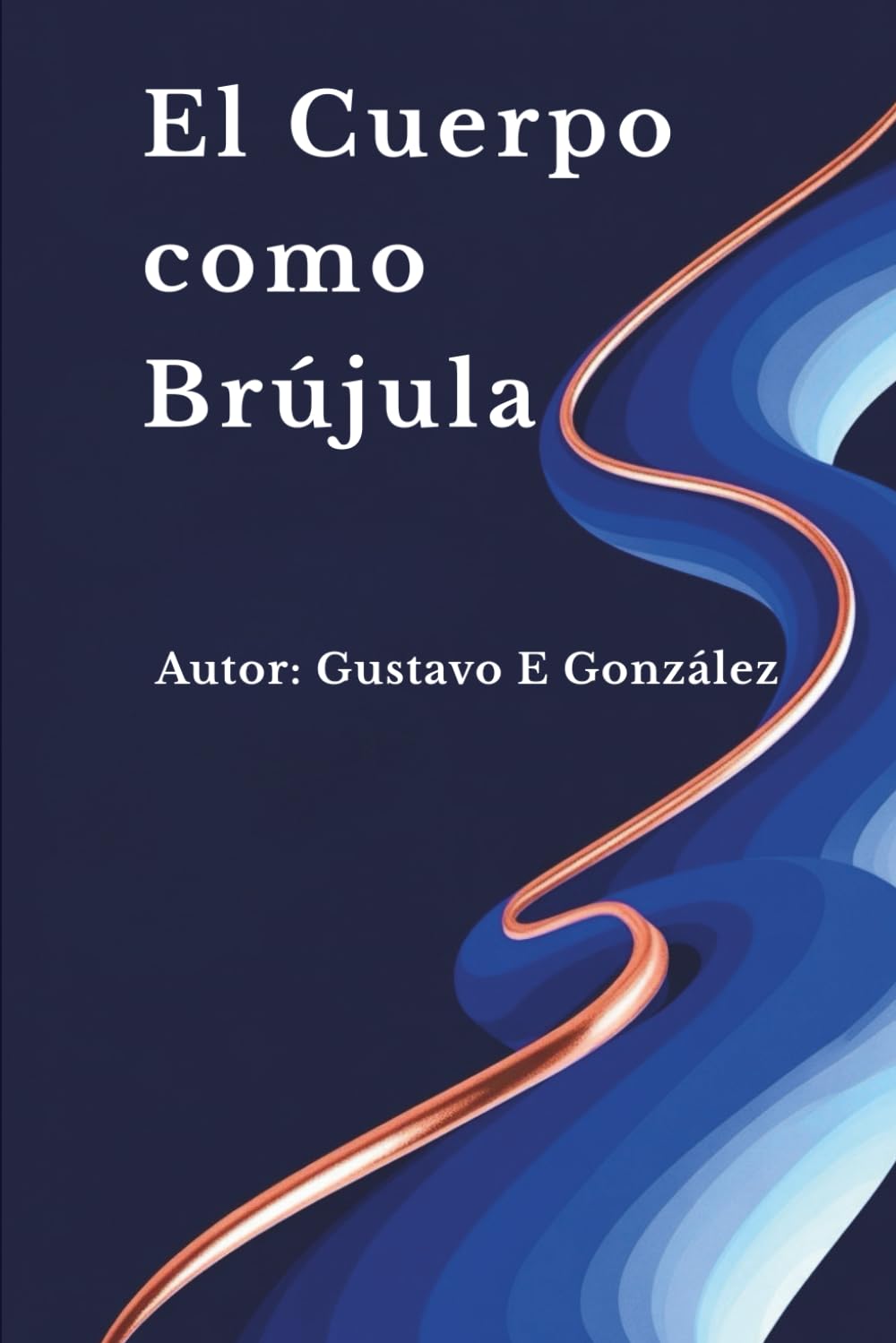 El Cuerpo como Brújula: Focusing: Una guía científica para escuchar la sabiduría interior de tu cuerpo
