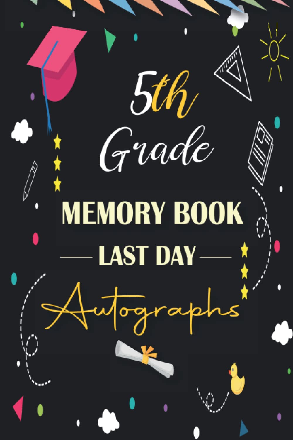 5th Grade Memory Book Last Day Autographs: Keepsake Year Book for Students & Teachers, Fifth Grade Graduation Gifts for Girls and Boys