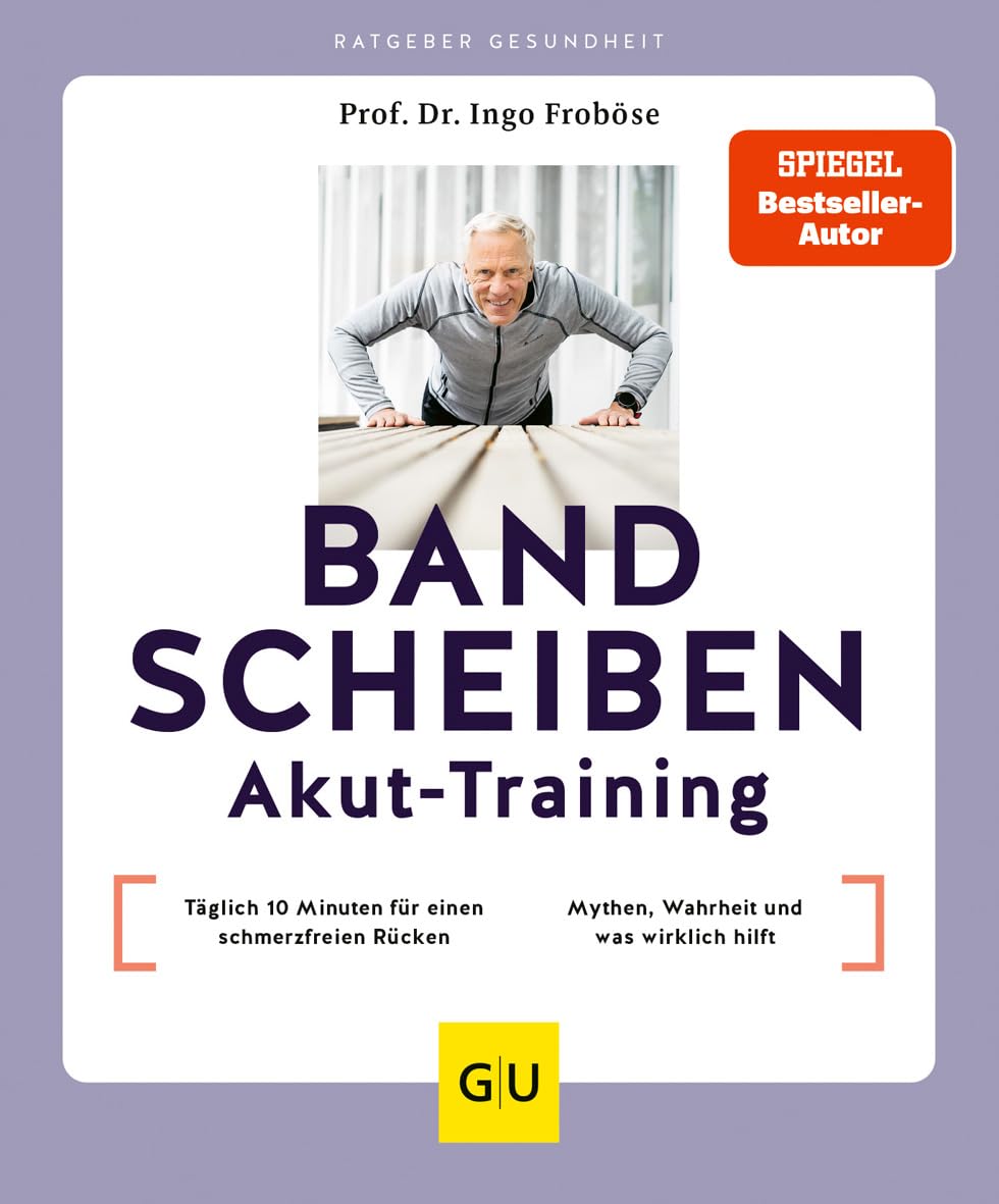 Bandscheiben-Akut-Training: Täglich 10 Minuten für einen schmerzfreien Rücken / Bandscheibe - Mythen, Wahrheit und was wirklich hilft