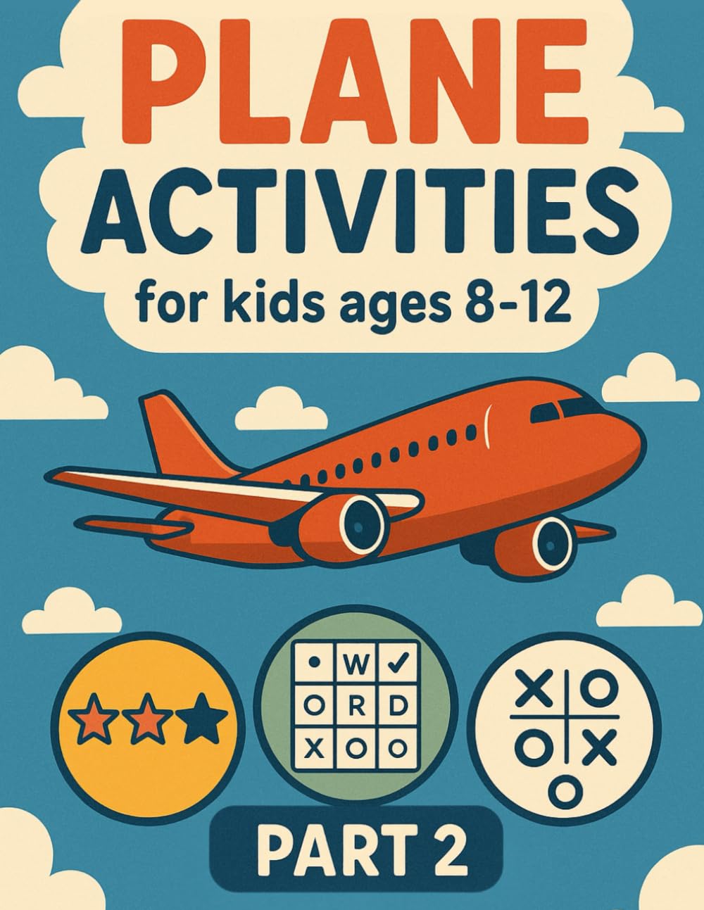 Plane Activities for Kids Ages 8-12 - part 2: Airplane Activity Book for Boys and Girls: Travel Games, Puzzles, Mazes and Brain Teasers for Children on Flights and Holidays