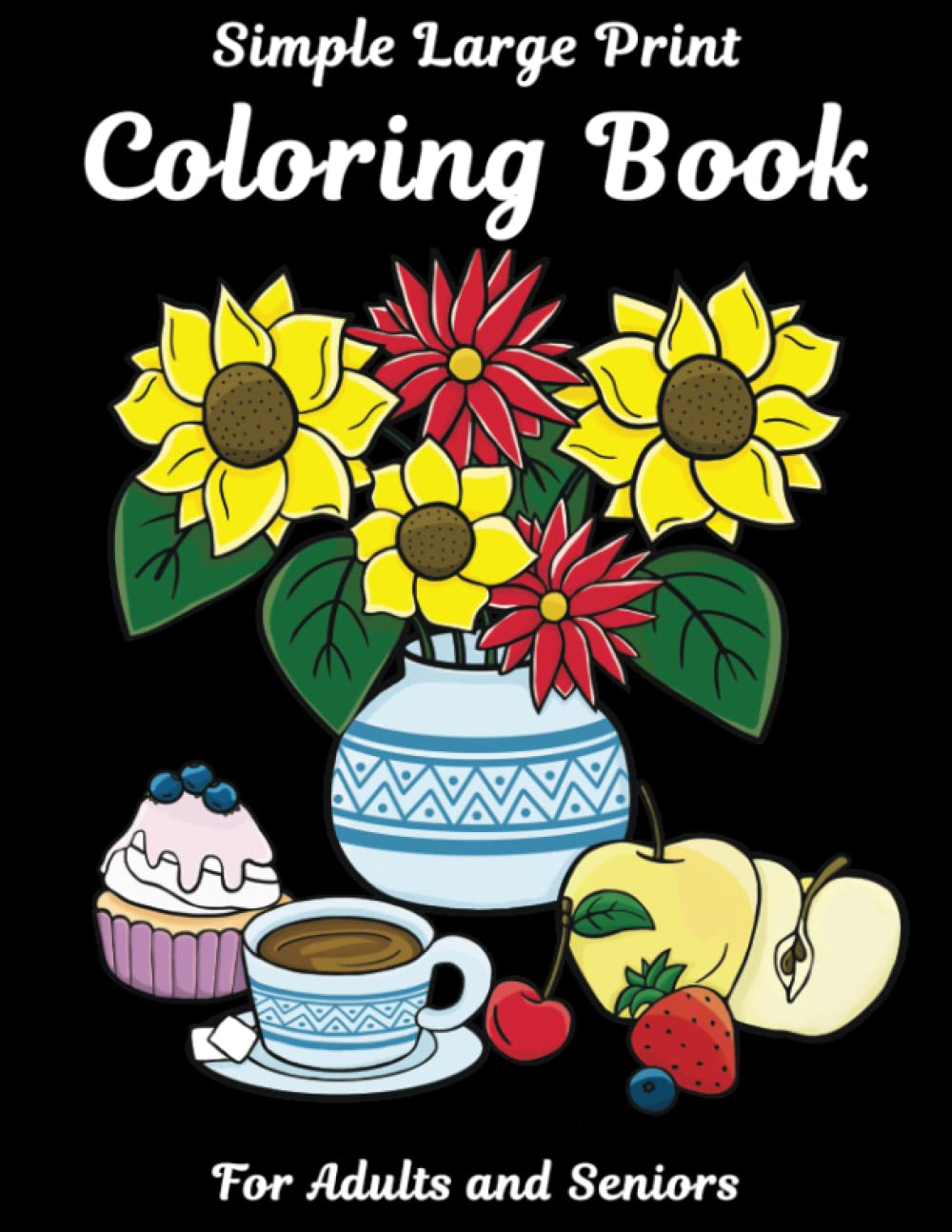 Simple Large Print Coloring Book for Adults and Seniors: 50 Unique Hand-drawn Anti-stress Illustrations for Mental Wellness with Flowers, Food, Nature, Animals and other scenes