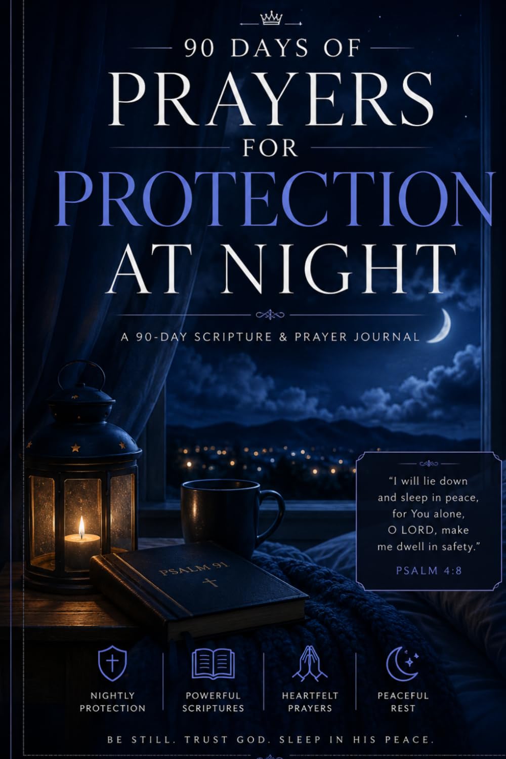 Prayers for Protection at Night: A 90-Day Scripture and Prayer Journal to Overcome Fear, Trust God Completely, Sleep in Peace, and Rest Securely in His Presence