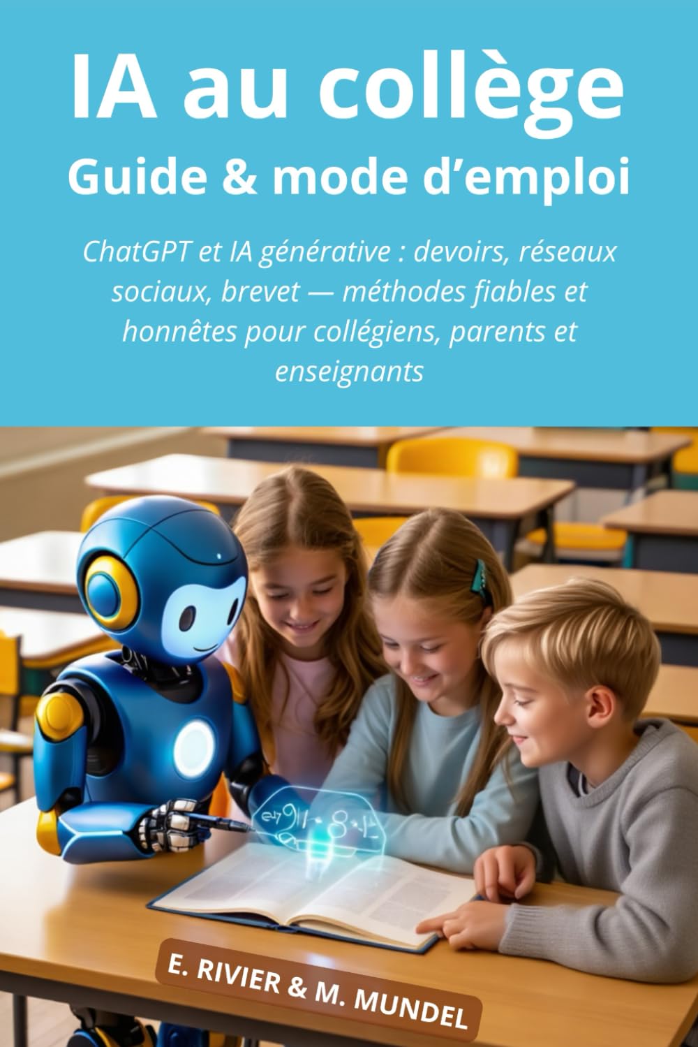 L’IA au collège : Guide & mode d'emploi: ChatGPT et autres intelligences artificielles : devoirs, réseaux, brevet : méthodes fiables pour collégiens, parents et enseignants